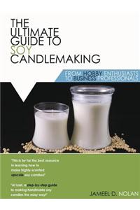 The Ultimate Guide to Soy Candlemaking from Hobby Enthusiasts to Business Professionals