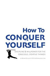 How to Conquer Yourself