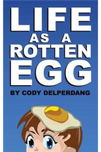 Life as a Rotten Egg