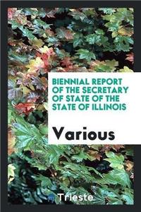 Biennial Report of the Secretary of State of the State of Illinois