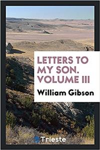 Letters to My Son. Volume III