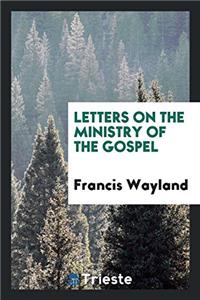 Letters on the ministry of the Gospel