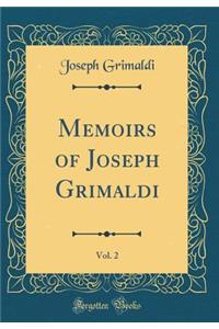 Memoirs of Joseph Grimaldi, Vol. 2 (Classic Reprint)