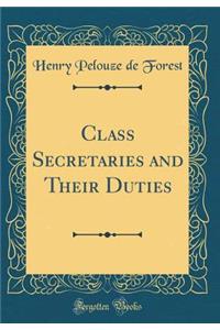 Class Secretaries and Their Duties (Classic Reprint)