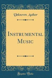 Instrumental Music (Classic Reprint)