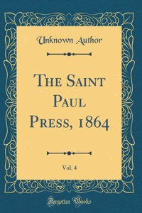 The Saint Paul Press, 1864, Vol. 4 (Classic Reprint)