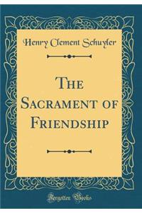 The Sacrament of Friendship (Classic Reprint)