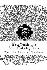 It's a Yorkie Life Adult Coloring Book