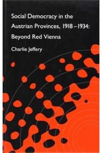 Social Democracy in the Austrian Provinces, 1918-34: Beyond Red Vienna