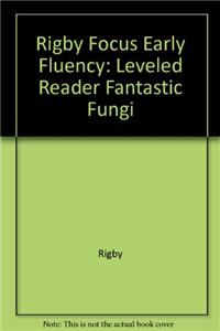 Rigby Focus Early Fluency: Leveled Reader Fantastic Fungi