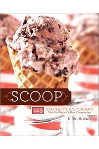 Scoop: 125 Specialty Ice Creams from the Nation's Best Creameries