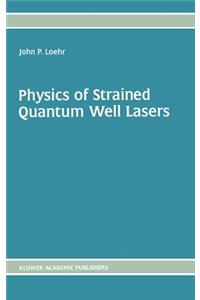 Physics of Strained Quantum Well Lasers