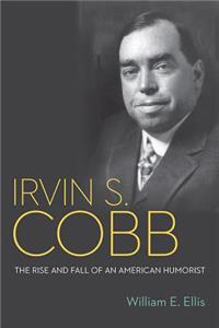 Irvin S. Cobb: The Rise and Fall of an American Humorist