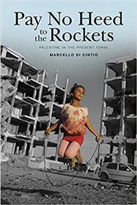 Pay No Heed to the Rockets: Palestine in the Present Tense