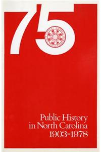 Public History in North Carolina, 1903-1978: The Proceedings of the 75th Anniversary