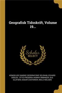 Geografisk Tidsskrift, Volume 19...