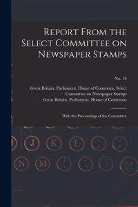 Report From the Select Committee on Newspaper Stamps
