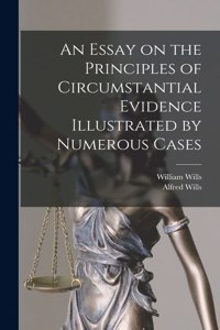Essay on the Principles of Circumstantial Evidence Illustrated by Numerous Cases