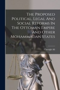 The Proposed Political, Legal And Social Reforms In The Ottoman Empire And Other Mohammadan States