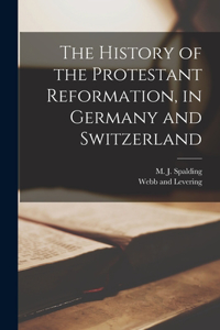 History of the Protestant Reformation, in Germany and Switzerland