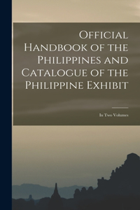 Official Handbook of the Philippines and Catalogue of the Philippine Exhibit