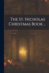 The St. Nicholas Christmas Book ..