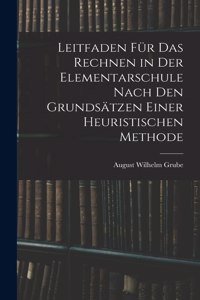 Leitfaden Für Das Rechnen in Der Elementarschule Nach Den Grundsätzen Einer Heuristischen Methode
