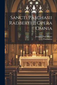 Sancti Paschasii Radberti ... Opera Omnia