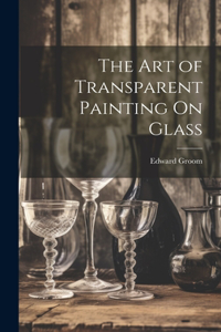 Art of Transparent Painting On Glass