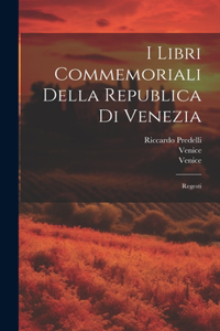I Libri Commemoriali Della Republica Di Venezia