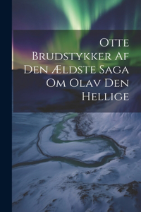 Otte Brudstykker Af Den Ældste Saga Om Olav Den Hellige