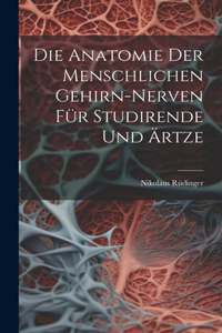 Die Anatomie der menschlichen Gehirn-Nerven für Studirende und Ärtze