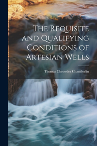 Requisite and Qualifying Conditions of Artesian Wells
