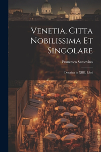 Venetia, citta nobilissima et singolare