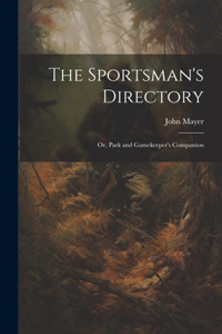 Sportsman's Directory: Or, Park and Gamekeeper's Companion