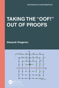 Taking the â€œOof!â€� Out of Proofs: A Primer on Mathematical Proofs (Textbooks in Mathematics)