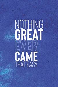 Nothing Great Ever Came That Easy