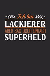 Ich bin Lackierer aber sag doch einfach Superheld: Notizbuch A5 blanko 120 Seiten, Notizheft / Tagebuch / Reise Journal, perfektes Geschenk für jeden Lackierer