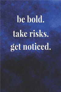 Be Bold Take Risks Get Noticed