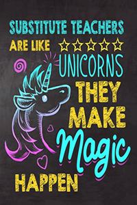 Substitute Teachers are like Unicorns They make Magic Happen