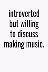 Introverted But Willing To Discuss Making Music