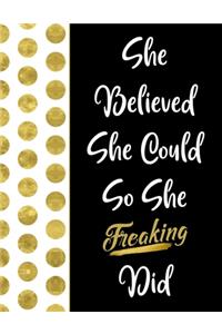 She Believed She Could So She Freaking Did: Inspirational Journal - Notebook for Women to Write In - Motivational Quotes Lined Paper Journal - Nice Gift for Women & Teenage Girls