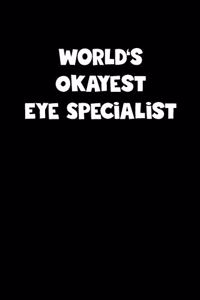 World's Okayest Eye Specialist Notebook - Eye Specialist Diary - Eye Specialist Journal - Funny Gift for Eye Specialist
