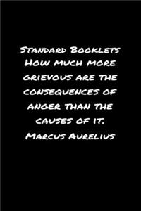 Standard Booklets How Much More Grievous Are the Consequences of Anger Than the Causes Of It Marcus Aurelius