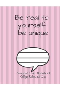 Be real to yourself be unique Composition Notebook - College Ruled, 8.5 x 11