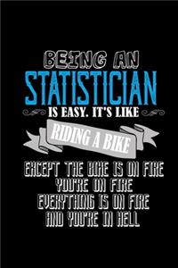 Being an statistician is easy. it's like riding a bike except the bike is on fire, you're on fire, everything is on fire and you're in hell