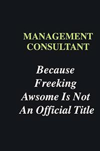 Management consultant Because Freeking Awsome is Not An Official Title