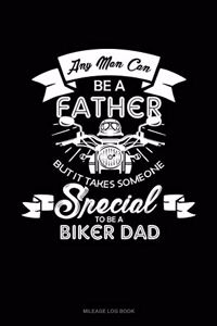 Any Man Can Be a Father But It Takes Someone Special to Be a Biker Dad
