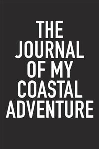 The Journal of My Coastal Adventure: A 6x9 Inch Matte Softcover Diary Notebook with 120 Blank Lined Pages and a Wanderlust Travel Cover Slogan