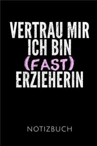 Vertrau Mir Ich Bin (Fast) Erzieherin Notizbuch